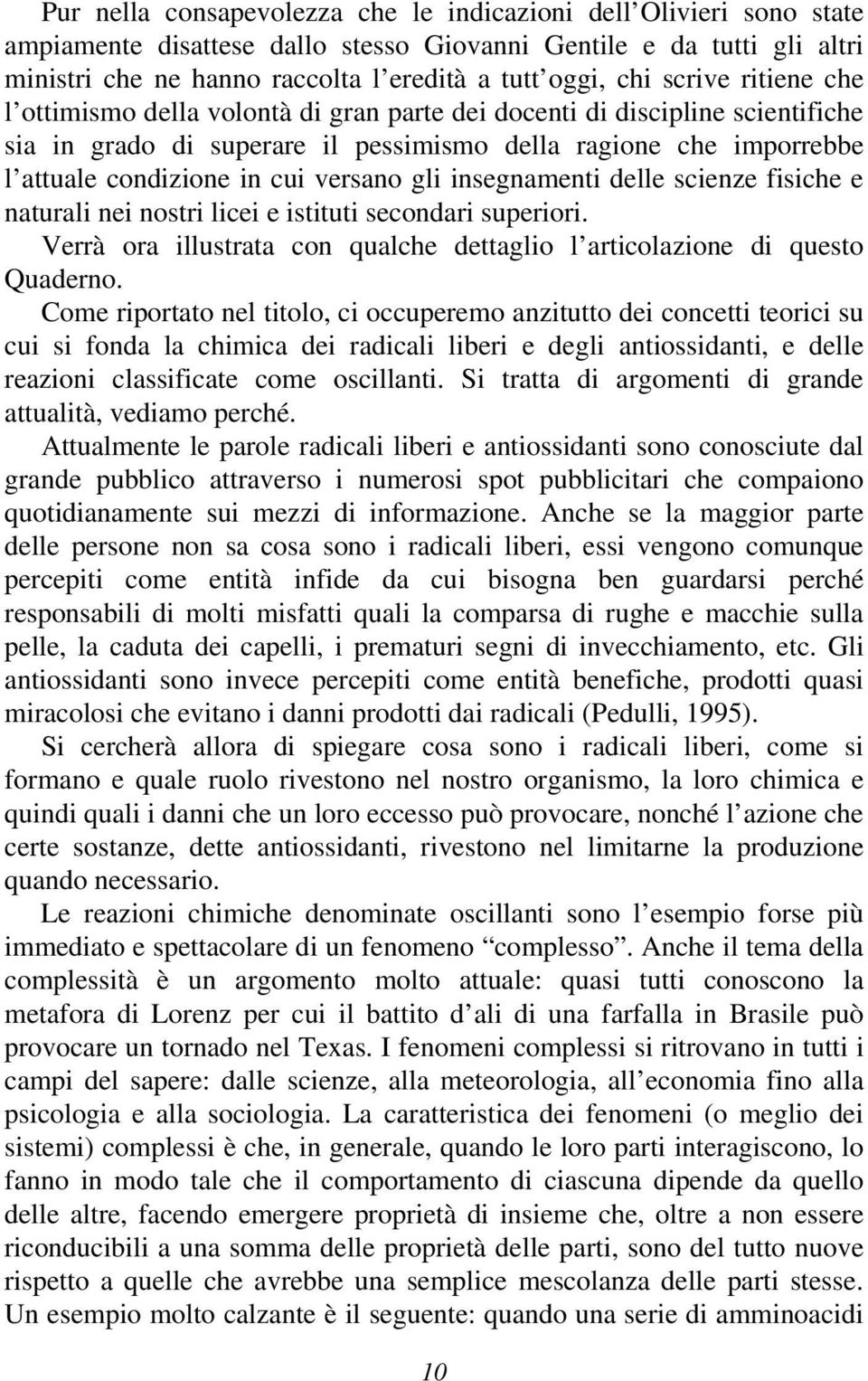 versano gli insegnamenti delle scienze fisiche e naturali nei nostri licei e istituti secondari superiori. Verrà ora illustrata con qualche dettaglio l articolazione di questo Quaderno.