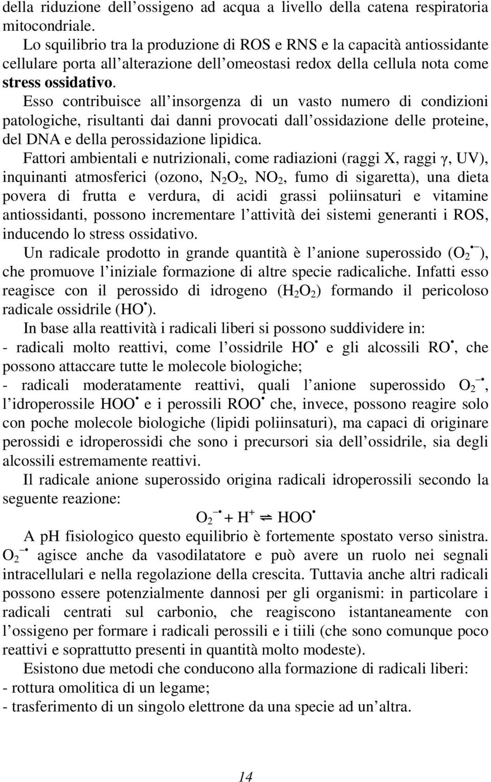 Esso contribuisce all insorgenza di un vasto numero di condizioni patologiche, risultanti dai danni provocati dall ossidazione delle proteine, del DNA e della perossidazione lipidica.