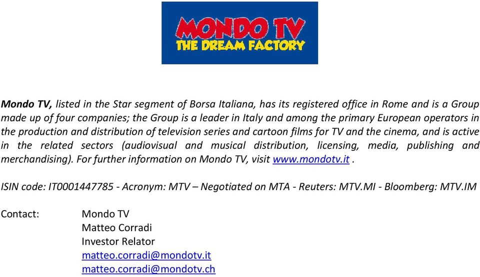 (audiovisual and musical distribution, licensing, media, publishing and merchandising). For further information on Mondo TV, visit 