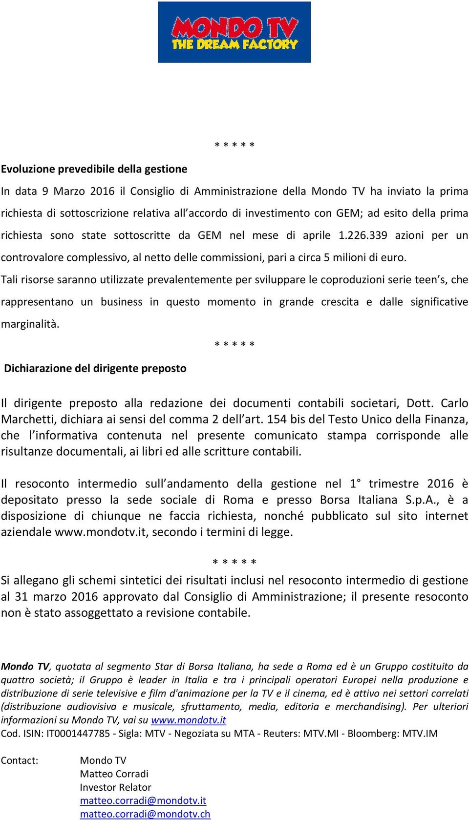 339 azioni per un controvalore complessivo, al netto delle commissioni, pari a circa 5 milioni di euro.