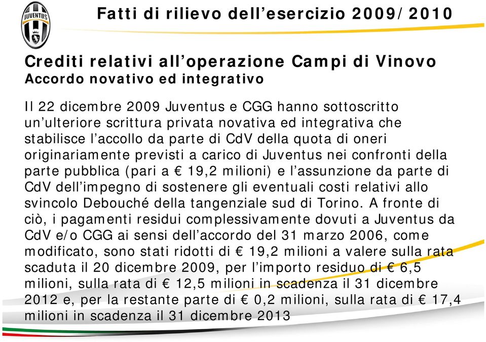 l assunzione da parte di CdV dell impegno di sostenere gli eventuali costi relativi allo svincolo Debouché della tangenziale sud di Torino.