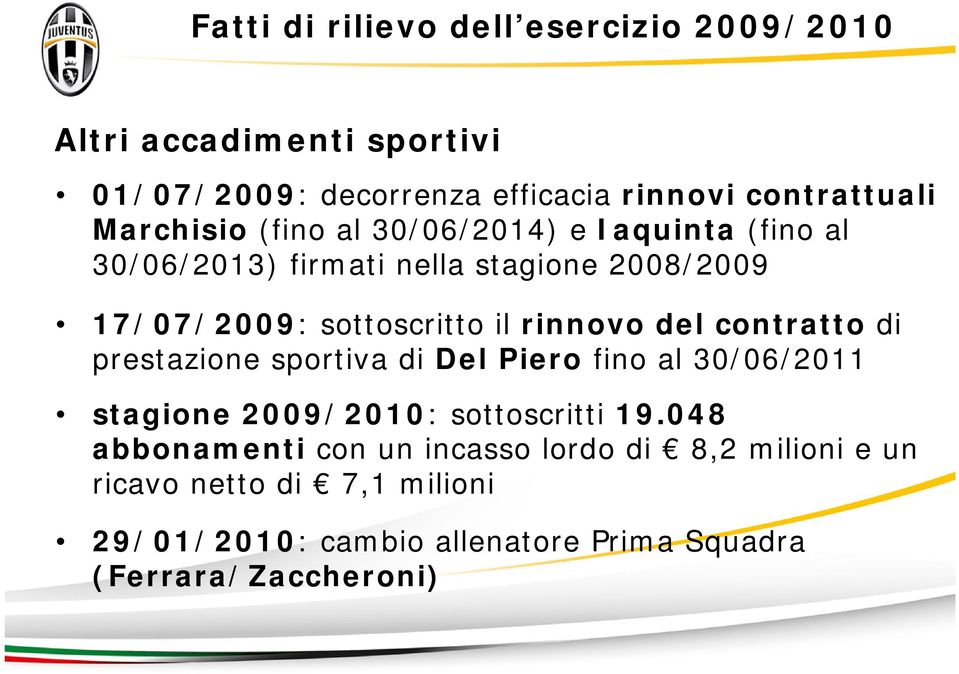 rinnovo del contratto di prestazione sportiva di Del Piero fino al 30/06/2011 stagione 2009/2010: sottoscritti 19.