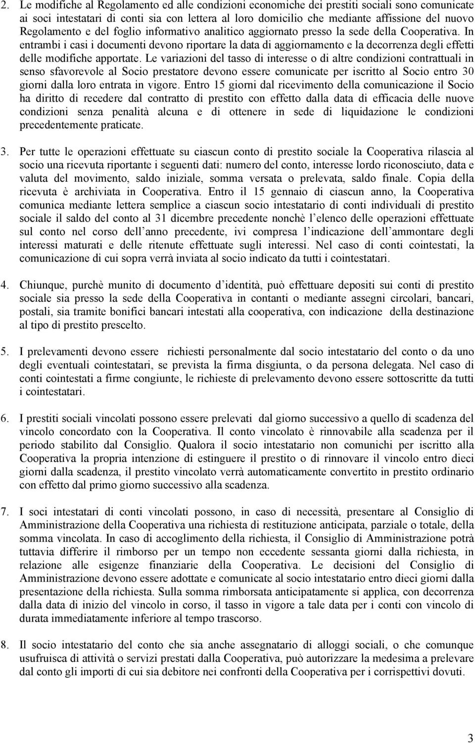 In entrambi i casi i documenti devono riportare la data di aggiornamento e la decorrenza degli effetti delle modifiche apportate.