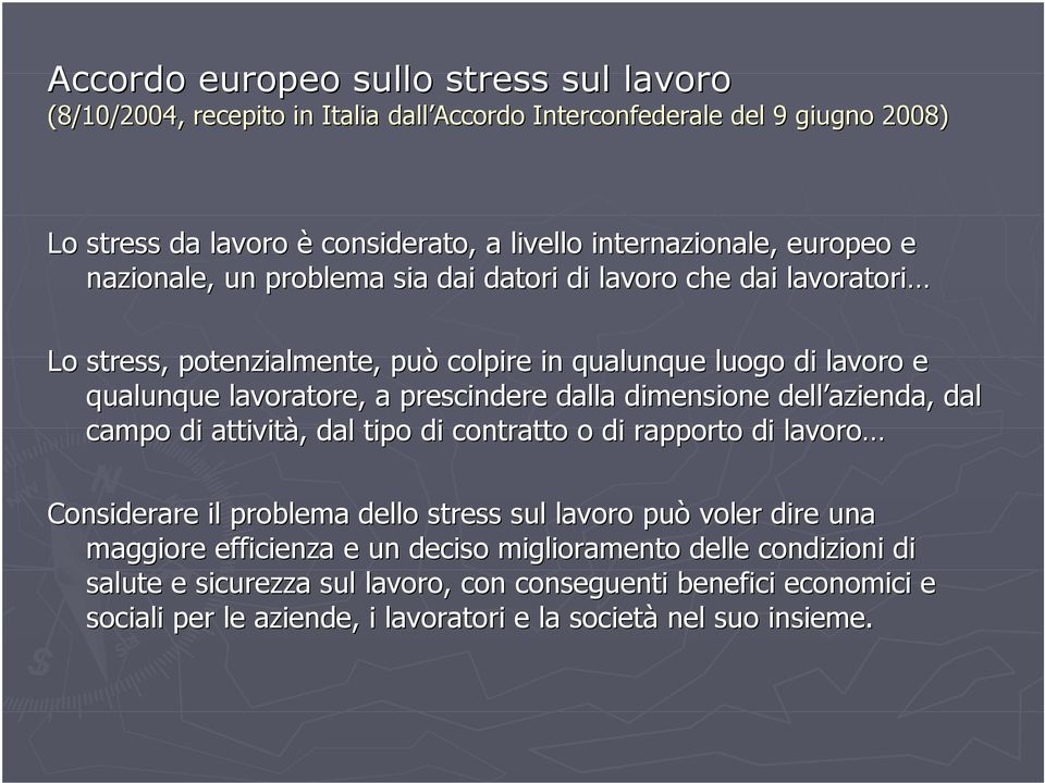 dalla dimensione dell azienda, a, dal campo di attività, dal tipo di contratto o di rapporto di lavoro Considerare il problema dello stress sul lavoro può voler dire una u maggiore