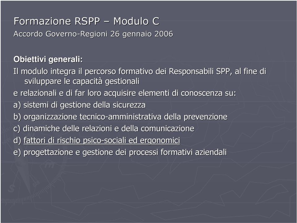 sistemi di gestione della sicurezza b) organizzazione tecnico-amministrativa della prevenzione c) dinamiche delle relazioni e