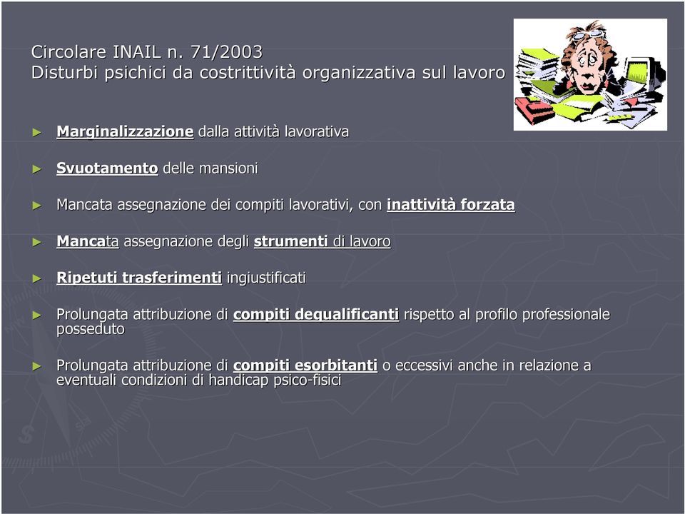 mansioni Mancata assegnazione dei compiti lavorativi, con inattività forzata Mancata assegnazione degli strumenti di lavoro Ripetuti