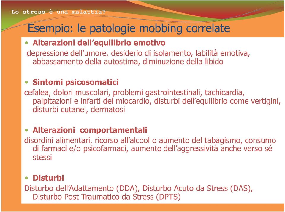 diminuzione della libido Sintomi psicosomatici cefalea, dolori muscolari, problemi gastrointestinali, tachicardia, palpitazioni e infarti del miocardio, disturbi dell equilibrio