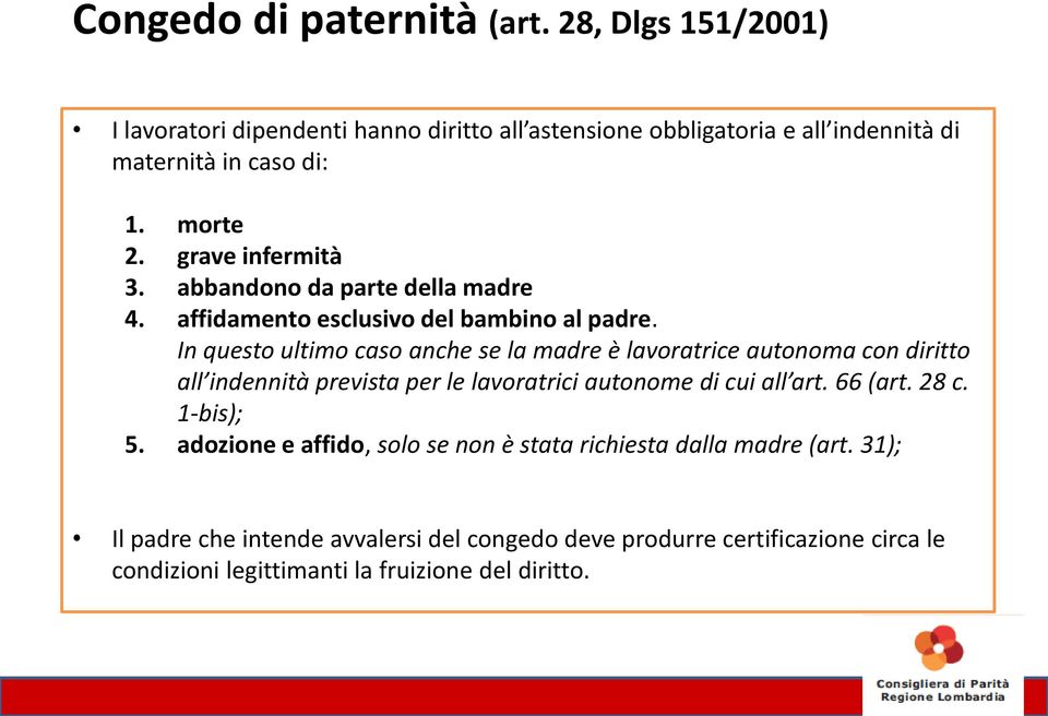 In questo ultimo caso anche se la madre è lavoratrice autonoma con diritto all indennità prevista per le lavoratrici autonome di cui all art. 66 (art. 28 c.