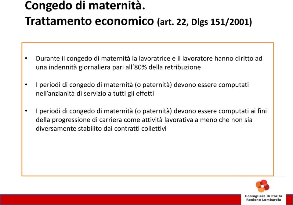 all 80% della retribuzione I periodi di congedo di maternità (o paternità) devono essere computati nell anzianità di servizio a