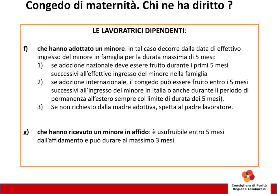 nazionale deve essere fruito durante i primi 5 mesi successivi all effettivo ingresso del minore nella famiglia 2) se adozione internazionale, il congedo può essere fruito entro i 5