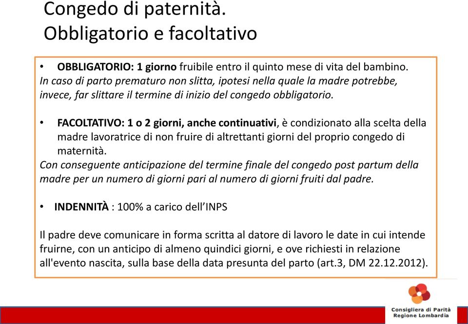 FACOLTATIVO: 1 o 2 giorni, anche continuativi, è condizionato alla scelta della madre lavoratrice di non fruire di altrettanti giorni del proprio congedo di maternità.