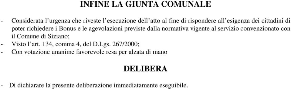 servizio convenzionato con il Comune di Siziano; - Visto l art. 134, comma 4, del D.Lgs.