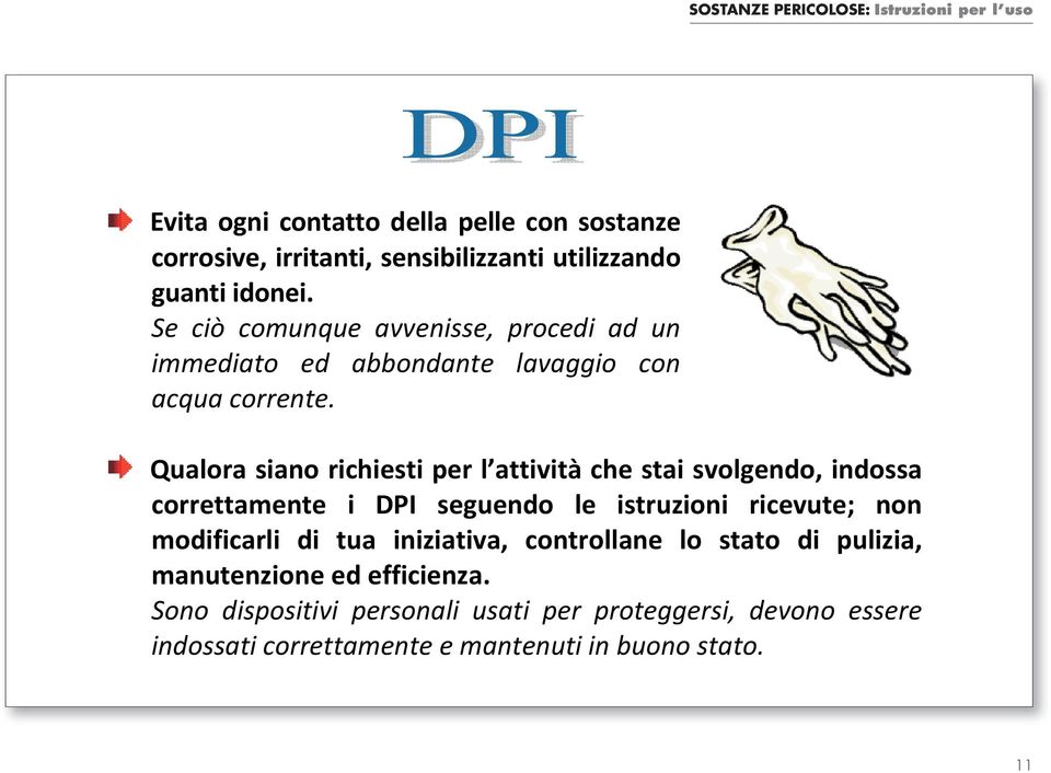 Qualora siano richiesti per l attività che stai svolgendo, indossa correttamente i DPI seguendo le istruzioni ricevute; non