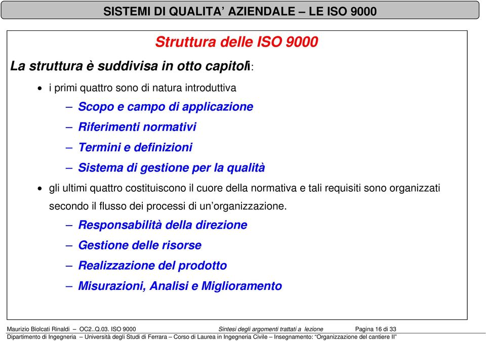 requisiti sono organizzati secondo il flusso dei processi di un organizzazione.