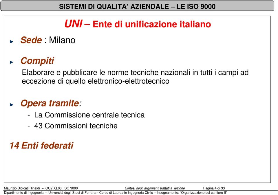 elettronico-elettrotecnico Opera tramite: - La Commissione centrale tecnica - 43 Commissioni tecniche