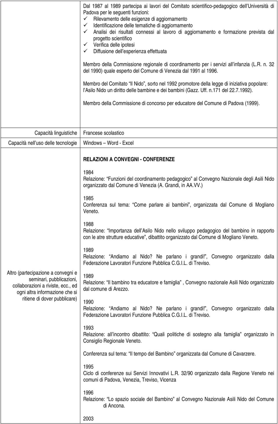 della Commissione regionale di coordinamento per i servizi all infanzia (L.R. n. 32 del 1990) quale esperto del Comune di Venezia dal 1991 al 1996.