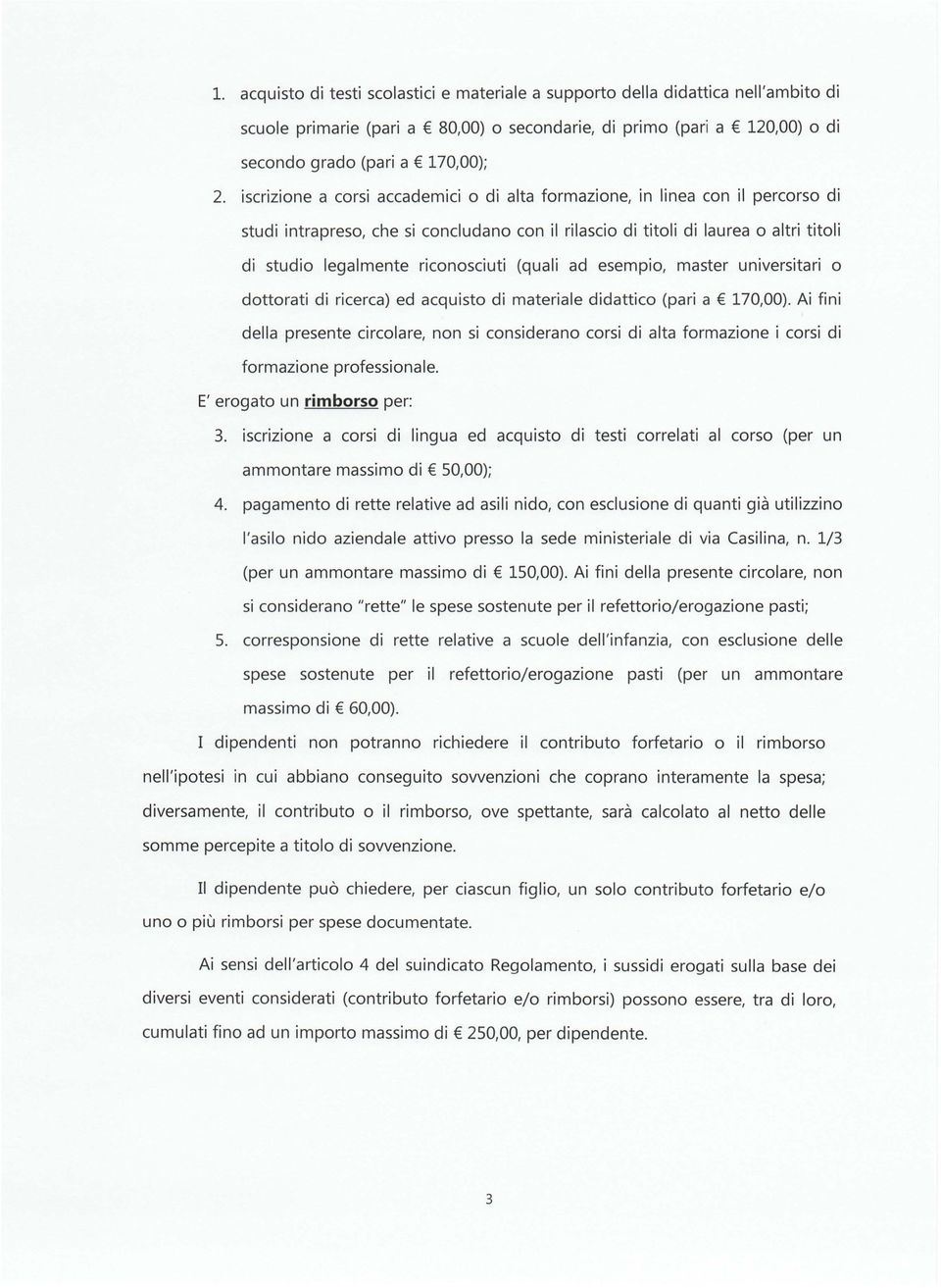 riconosciuti (quali ad esempio, master universitari o dottorati di ricerca) ed acquisto di materiale didattico (pari a 170,00).