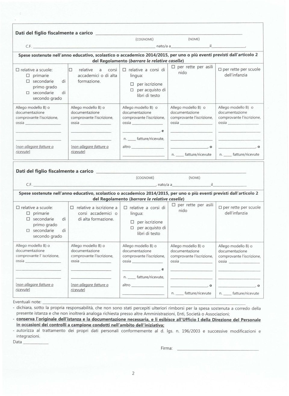 relative a scuole: D relative a corsi D relative a corsi di O per rette per scuole nido D primarie accademici o di alta lingua: dell'infanzia D secondarie di formazione.