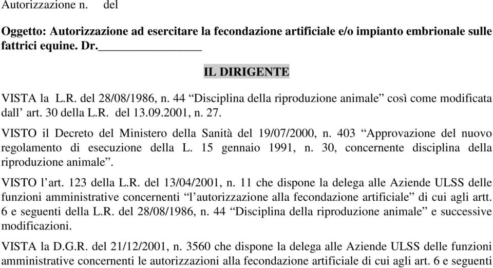 403 Approvazione del nuovo regolamento di esecuzione della L. 15 gennaio 1991, n. 30, concernente disciplina della riproduzione animale. VISTO l art. 123 della L.R. del 13/04/2001, n.