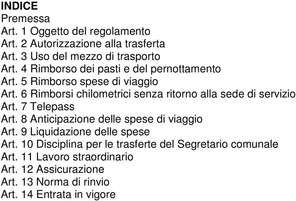 6 Rimborsi chilometrici senza ritorno alla sede di servizio Art. 7 Telepass Art. 8 Anticipazione delle spese di viaggio Art.