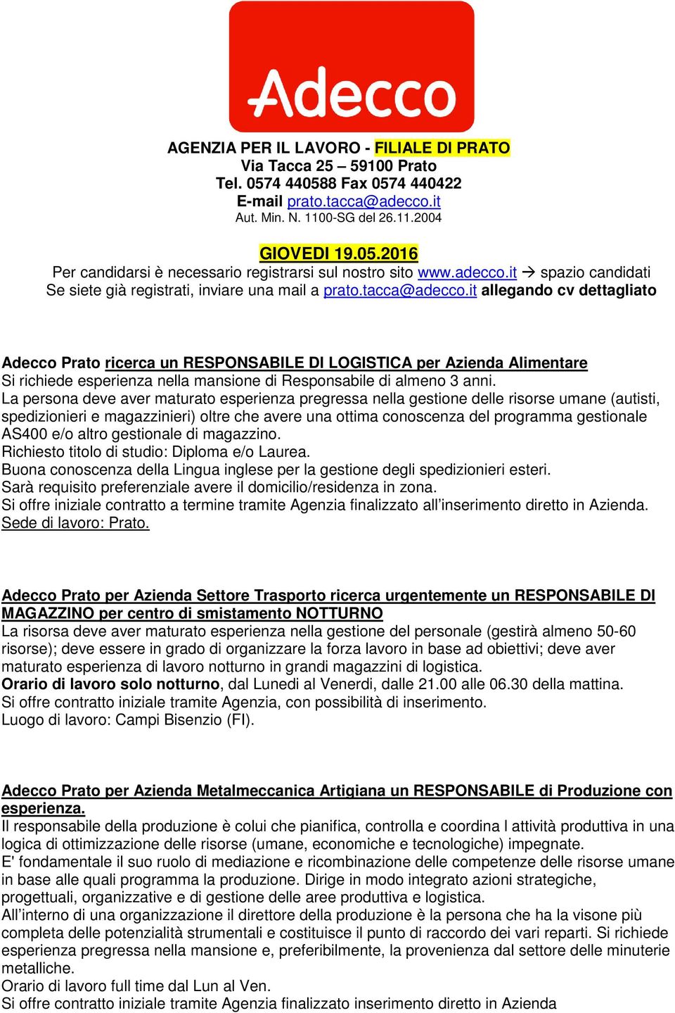 it allegando cv dettagliato Adecco Prato ricerca un RESPONSABILE DI LOGISTICA per Azienda Alimentare Si richiede esperienza nella mansione di Responsabile di almeno 3 anni.