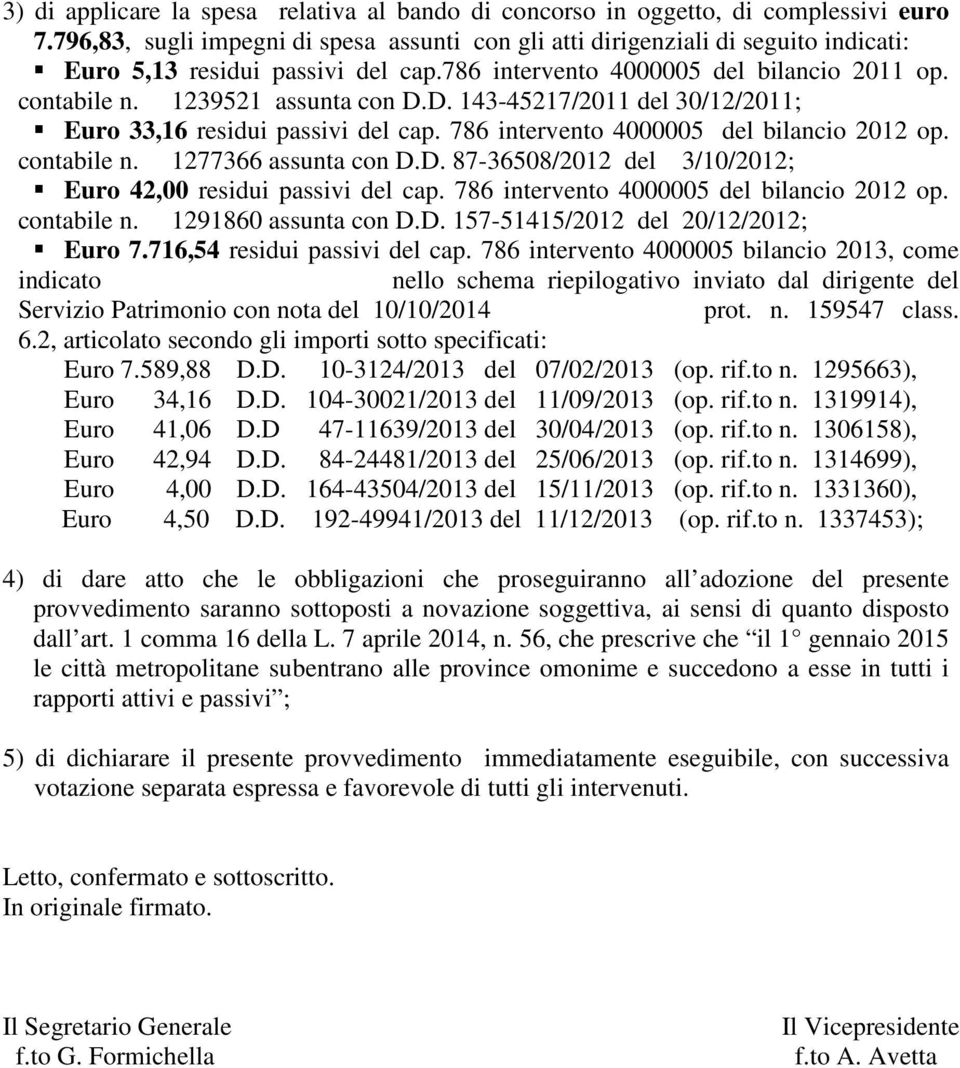 D. 143-45217/2011 del 30/12/2011; Euro 33,16 residui passivi del cap. 786 intervento 4000005 del bilancio 2012 op. contabile n. 1277366 assunta con D.D. 87-36508/2012 del 3/10/2012; Euro 42,00 residui passivi del cap.