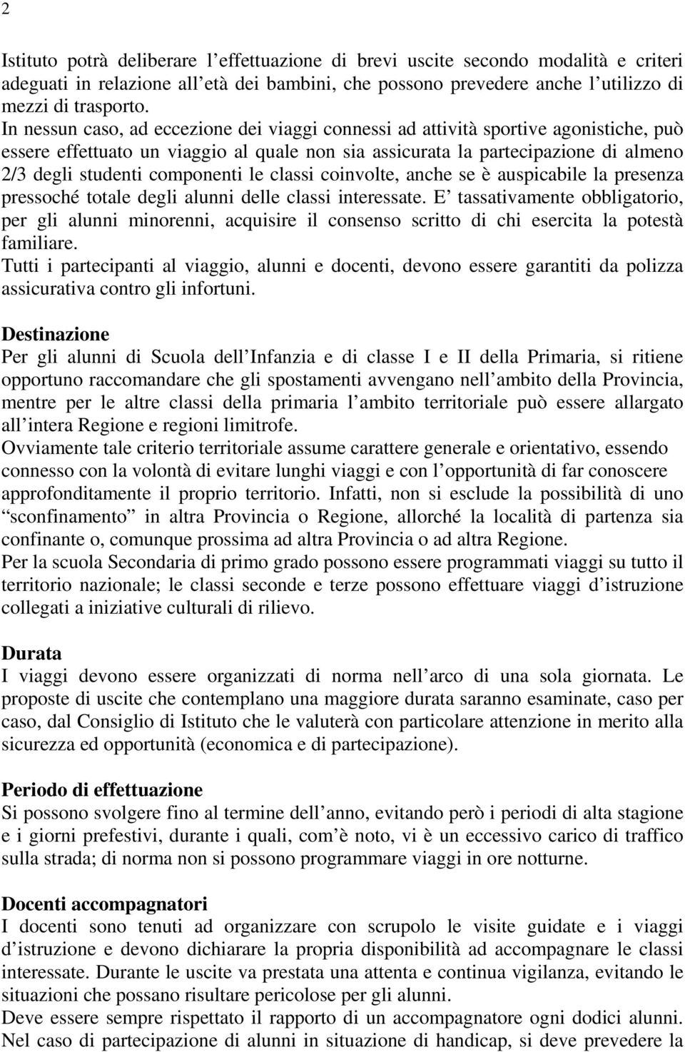 componenti le classi coinvolte, anche se è auspicabile la presenza pressoché totale degli alunni delle classi interessate.