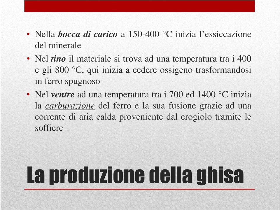 Nel ventre ad una temperatura tra i 700 ed 1400 C inizia la carburazione del ferro e la sua fusione