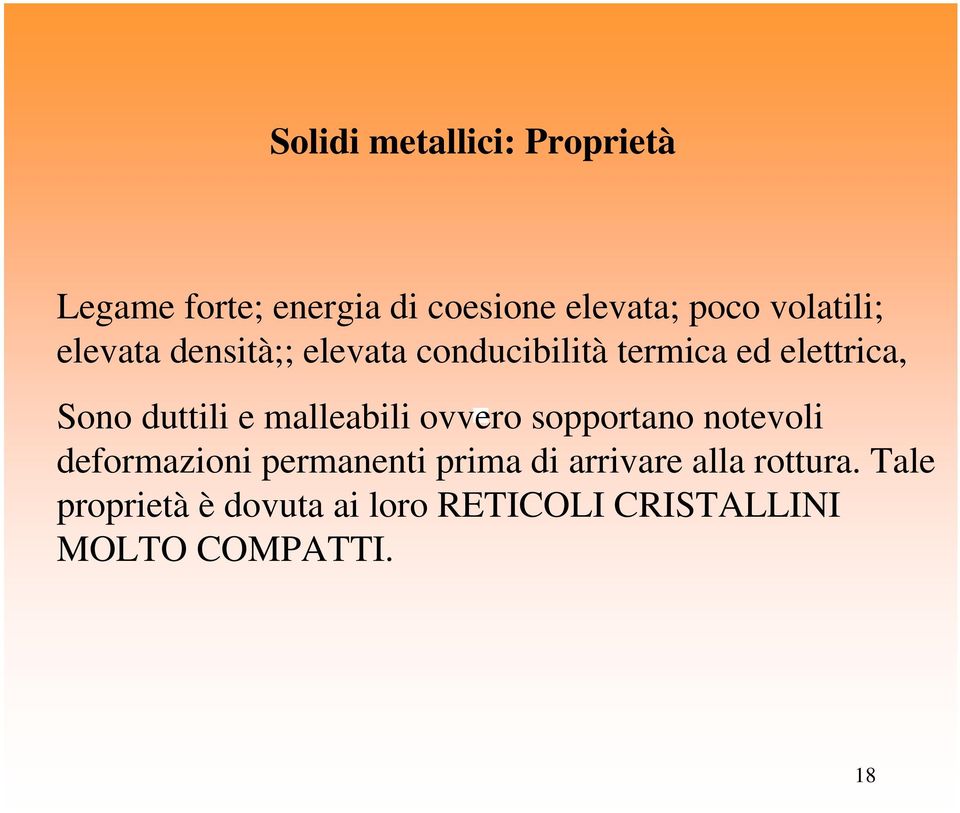 duttili e malleabili ovvero sopportano notevoli deformazioni permanenti prima di