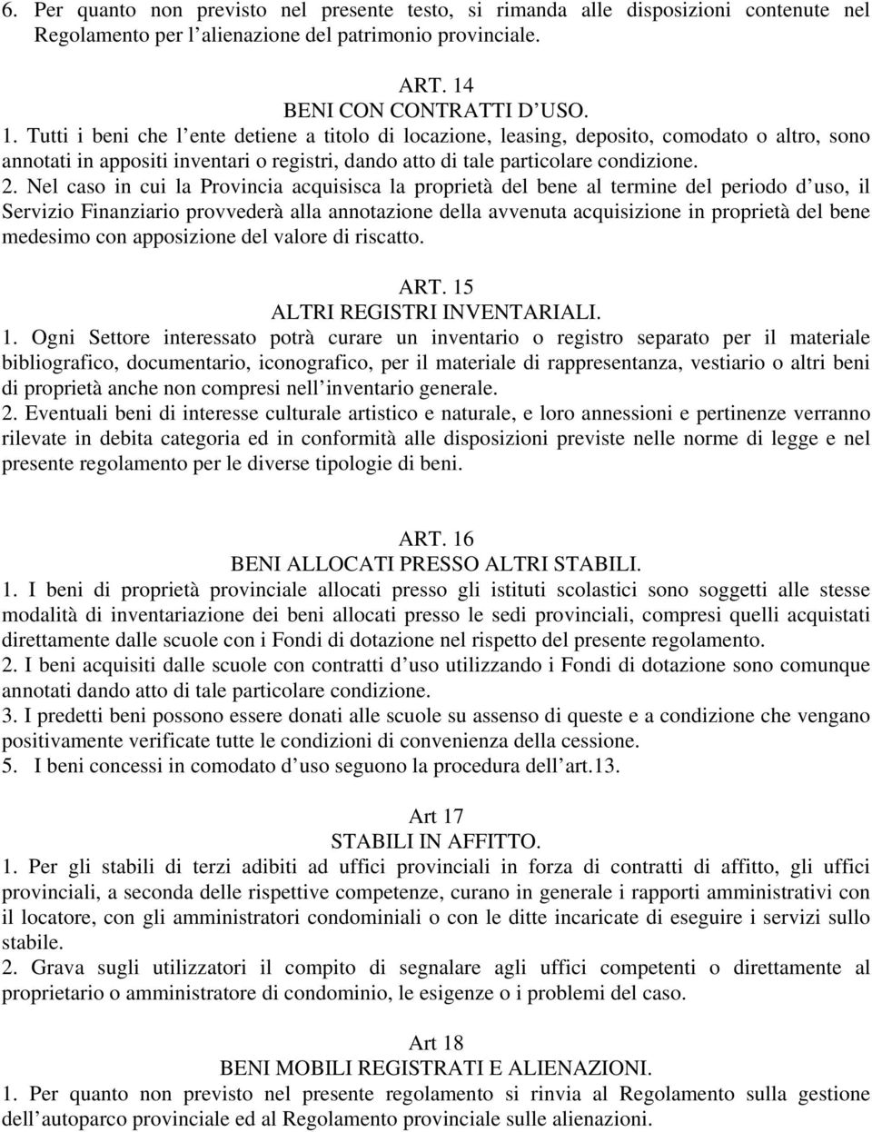 Tutti i beni che l ente detiene a titolo di locazione, leasing, deposito, comodato o altro, sono annotati in appositi inventari o registri, dando atto di tale particolare condizione. 2.