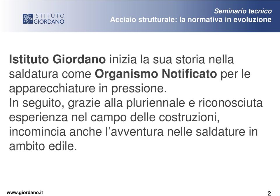 In seguito, grazie alla pluriennale e riconosciuta esperienza nel