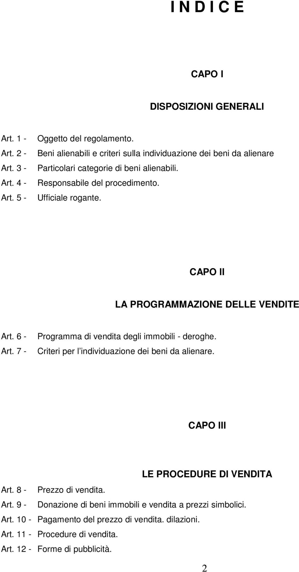 CAPO II LA PROGRAMMAZIONE DELLE VENDITE Art. 6 - Art. 7 - Programma di vendita degli immobili - deroghe. Criteri per l individuazione dei beni da alienare.