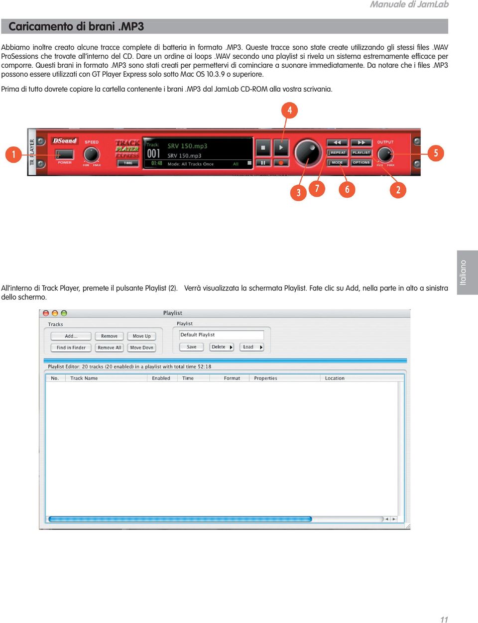 mp3 sono stati creati per permettervi di cominciare a suonare immediatamente. Da notare che i files.mp3 possono essere utilizzati con GT Player Express solo sotto Mac OS 10.3.9 o superiore.