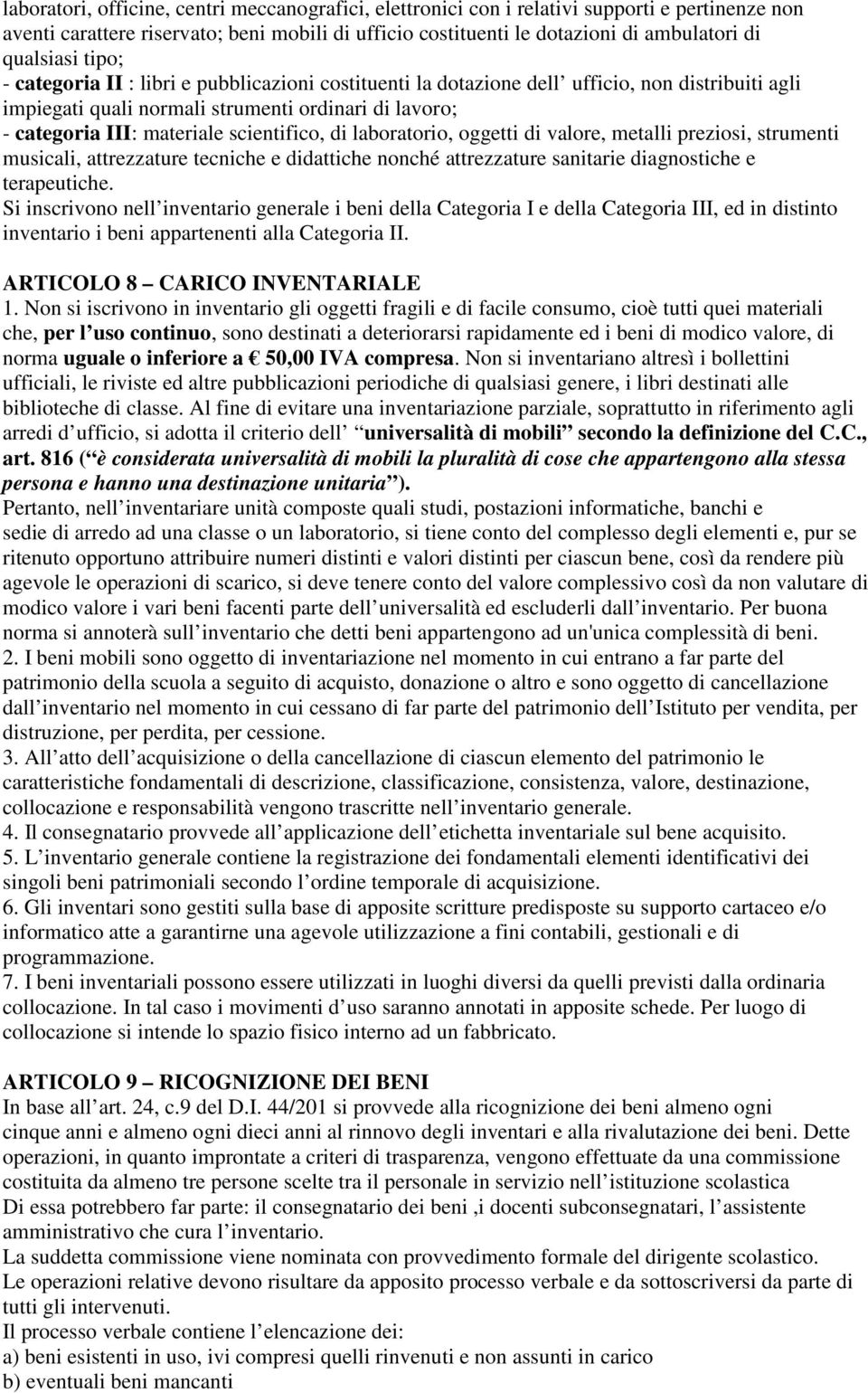 scientifico, di laboratorio, oggetti di valore, metalli preziosi, strumenti musicali, attrezzature tecniche e didattiche nonché attrezzature sanitarie diagnostiche e terapeutiche.