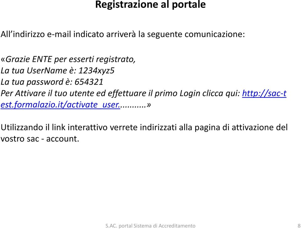 tuo utente ed effettuare il primo Login clicca qui: http://sac-t est.formalazio.it/activate_user.