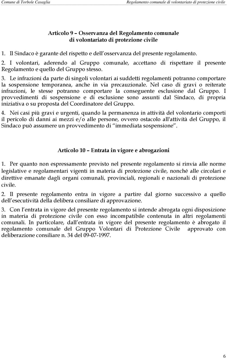 Le infrazioni da parte di singoli volontari ai suddetti regolamenti potranno comportare la sospensione temporanea, anche in via precauzionale.