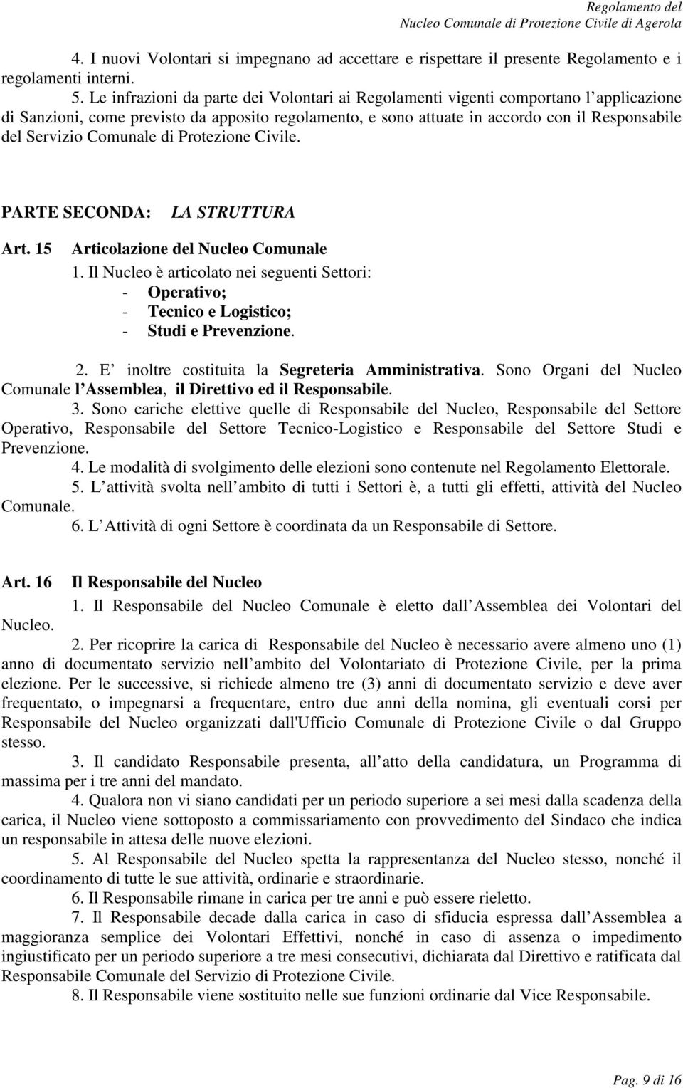 Comunale di Protezione Civile. PARTE SECONDA: LA STRUTTURA Art. 15 Articolazione del Nucleo Comunale 1.