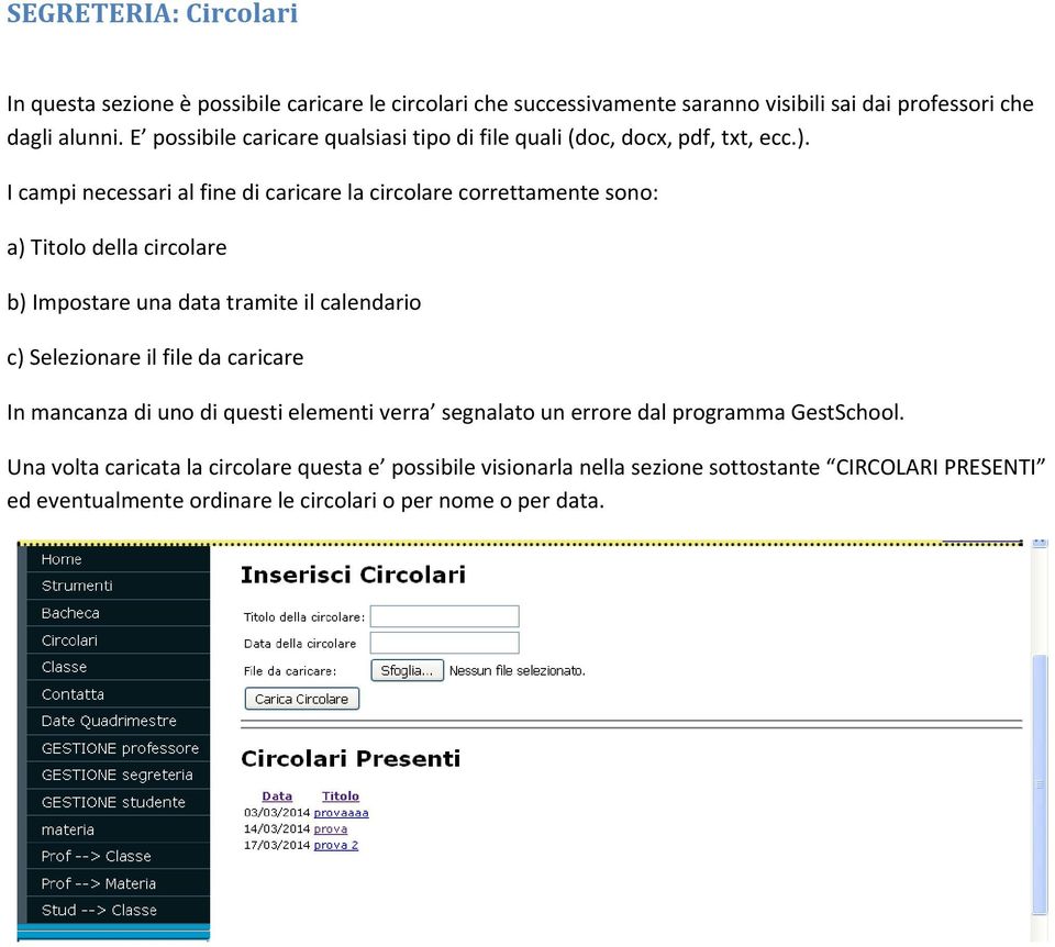 I campi necessari al fine di caricare la circolare correttamente sono: a) Titolo della circolare b) Impostare una data tramite il calendario c) Selezionare il file