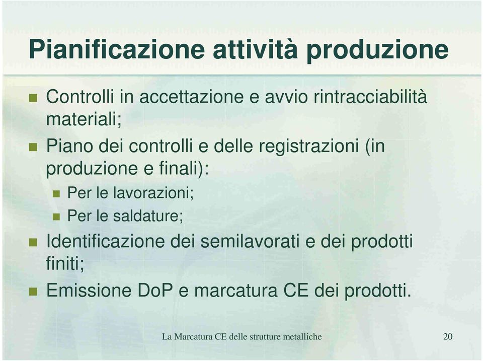 lavorazioni; Per le saldature; Identificazione dei semilavorati e dei prodotti finiti;