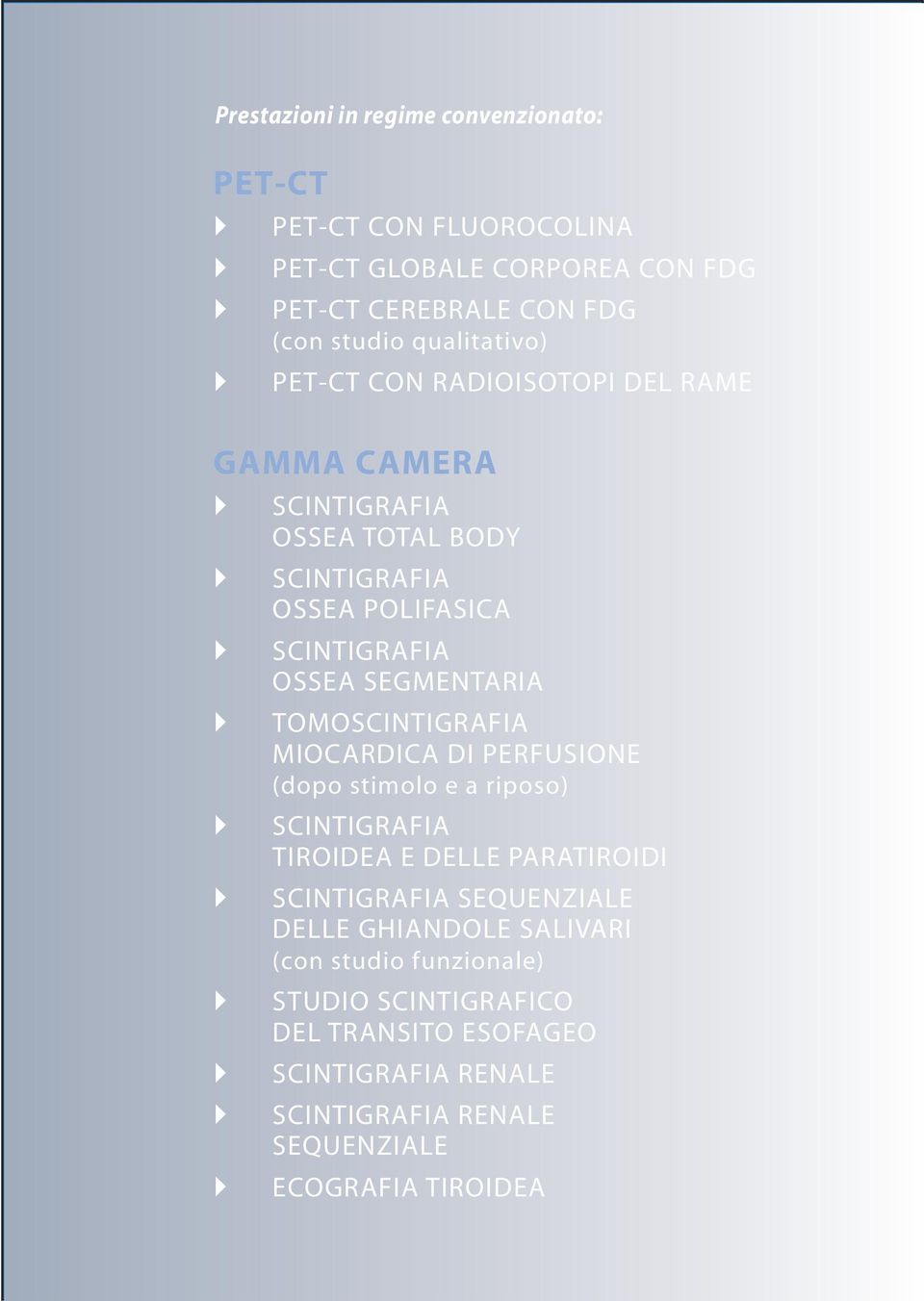 SEGMENTARIA TOMOSCINTIGRAFIA MIOCARDICA DI PERFUSIONE (dopo stimolo e a riposo) SCINTIGRAFIA TIROIDEA E DELLE PARATIROIDI SCINTIGRAFIA