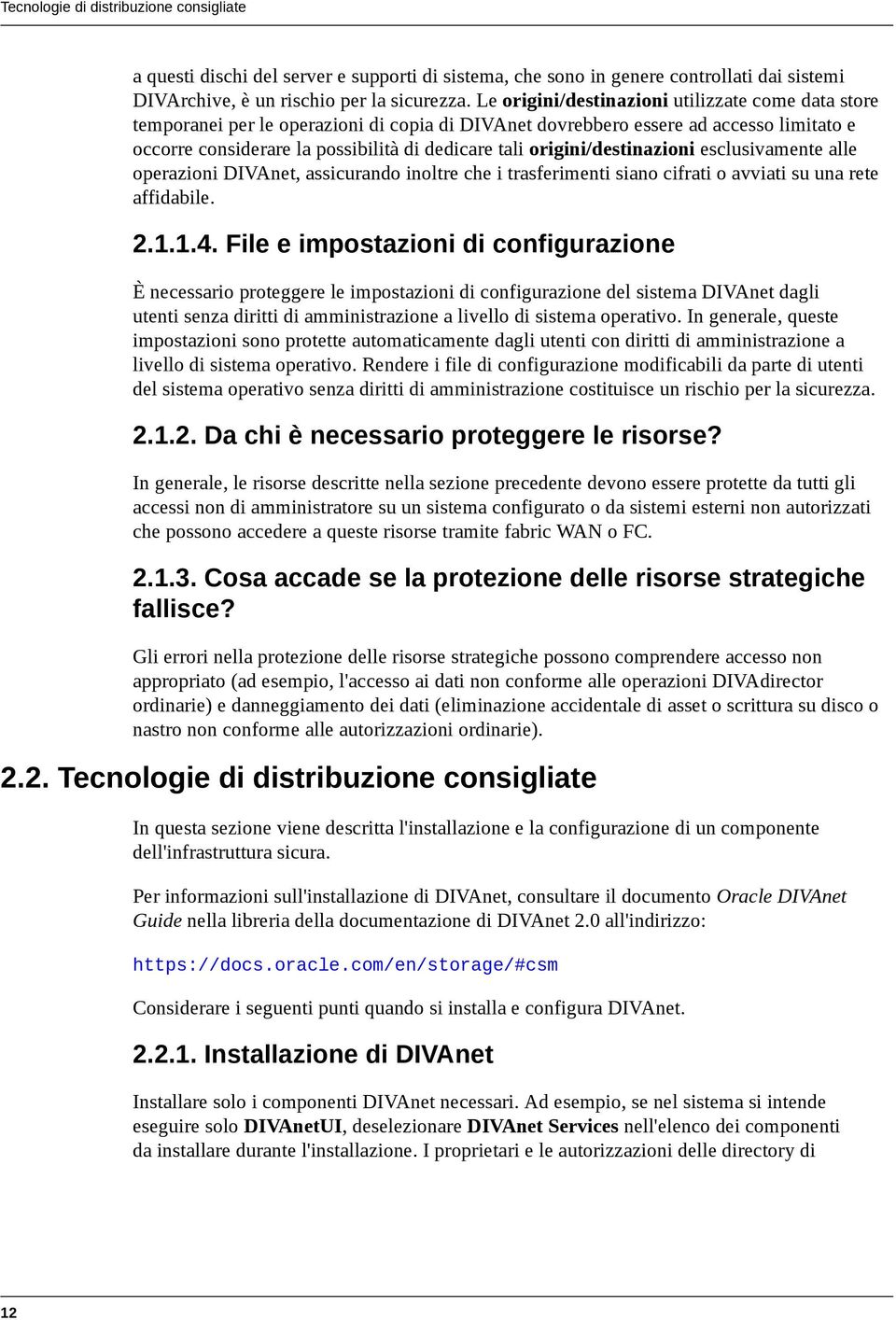 origini/destinazioni esclusivamente alle operazioni DIVAnet, assicurando inoltre che i trasferimenti siano cifrati o avviati su una rete affidabile. 2.1.1.4.