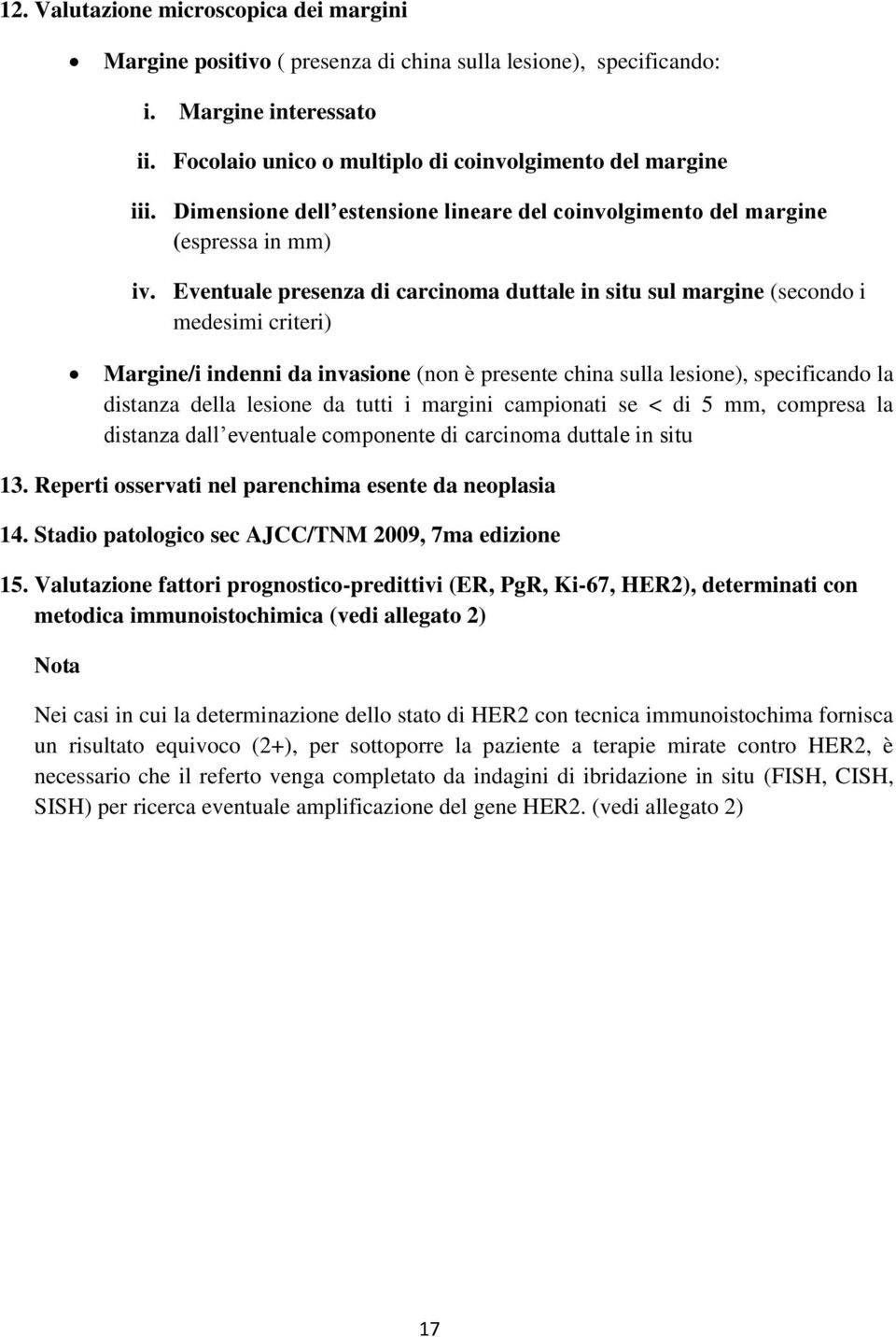 Eventuale presenza di carcinoma duttale in situ sul margine (secondo i medesimi criteri) Margine/i indenni da invasione (non è presente china sulla lesione), specificando la distanza della lesione da