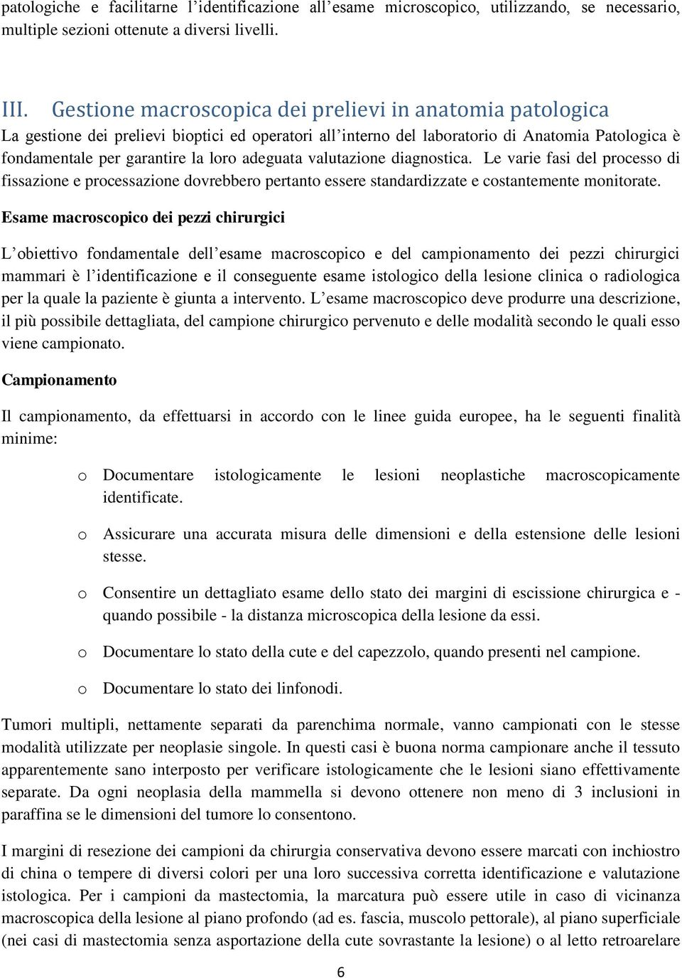 adeguata valutazione diagnostica. Le varie fasi del processo di fissazione e processazione dovrebbero pertanto essere standardizzate e costantemente monitorate.