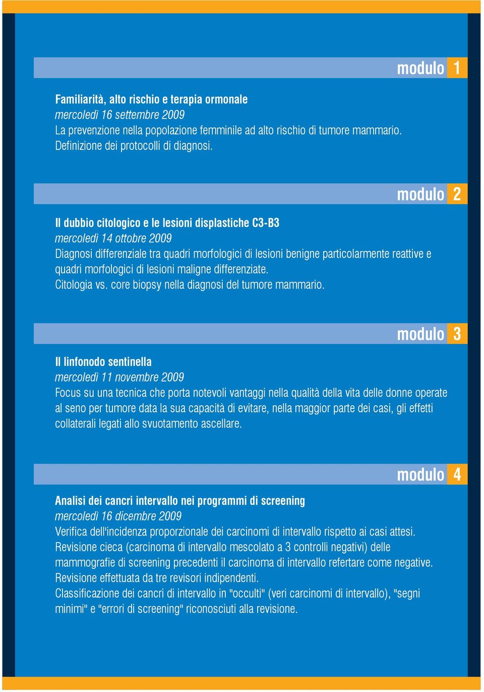 morfologici di lesioni maligne differenziate. Citologia vs. core biopsy nella diagnosi del tumore mammario.