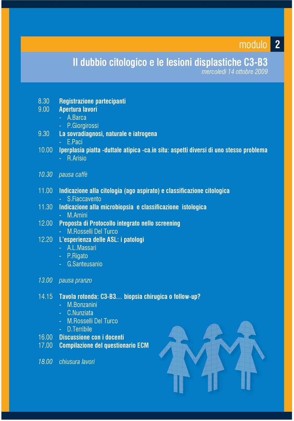 00 Indicazione alla citologia (ago aspirato) e classificazione citologica - S.Fiaccavento 11.30 Indicazione alla microbiopsia e classificazione istologica - M.Amini 12.