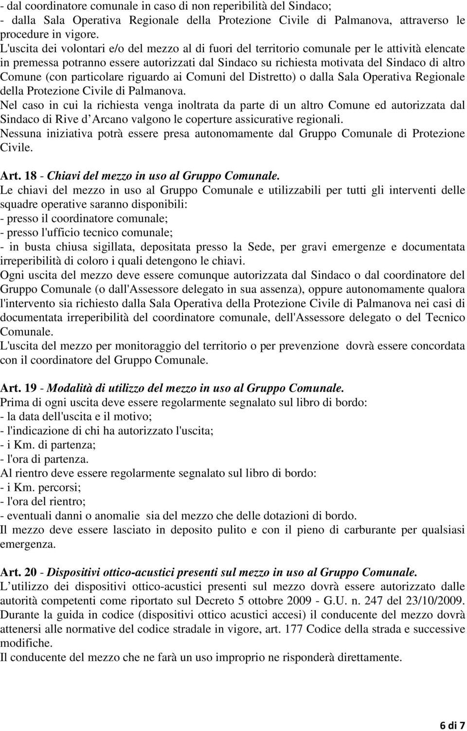 (con particolare riguardo ai Comuni del Distretto) o dalla Sala Operativa Regionale della Protezione Civile di Palmanova.