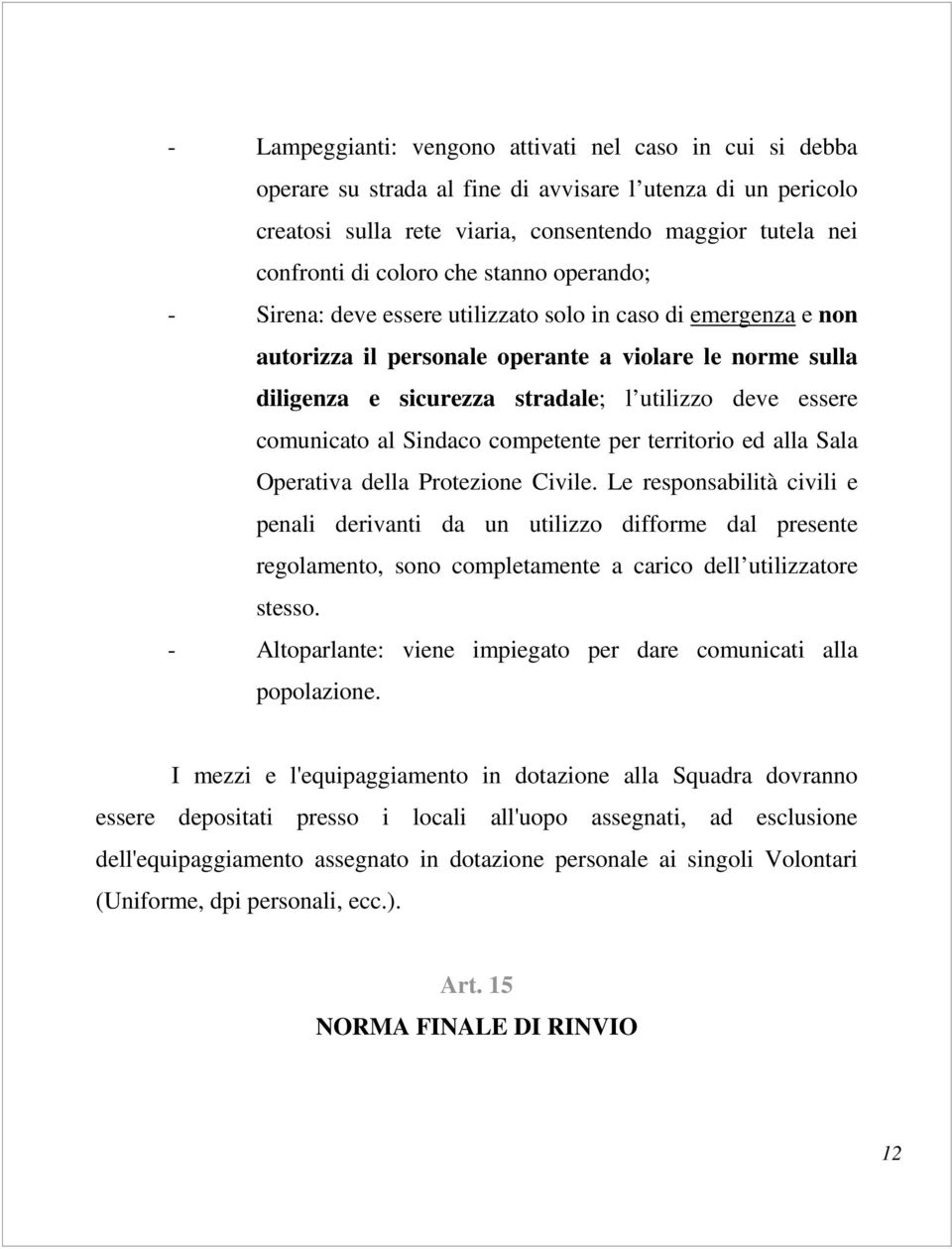 comunicato al Sindaco competente per territorio ed alla Sala Operativa della Protezione Civile.