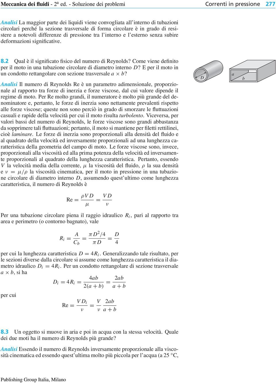 di resistere a notevoli differenze di pressione tra l interno e l esterno senza subire deformazioni significative. 8. Qual è il significato fisico del numero di Reynolds?