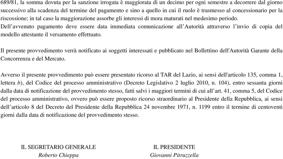 Dell avvenuto pagamento deve essere data immediata comunicazione all Autorità attraverso l invio di copia del modello attestante il versamento effettuato.