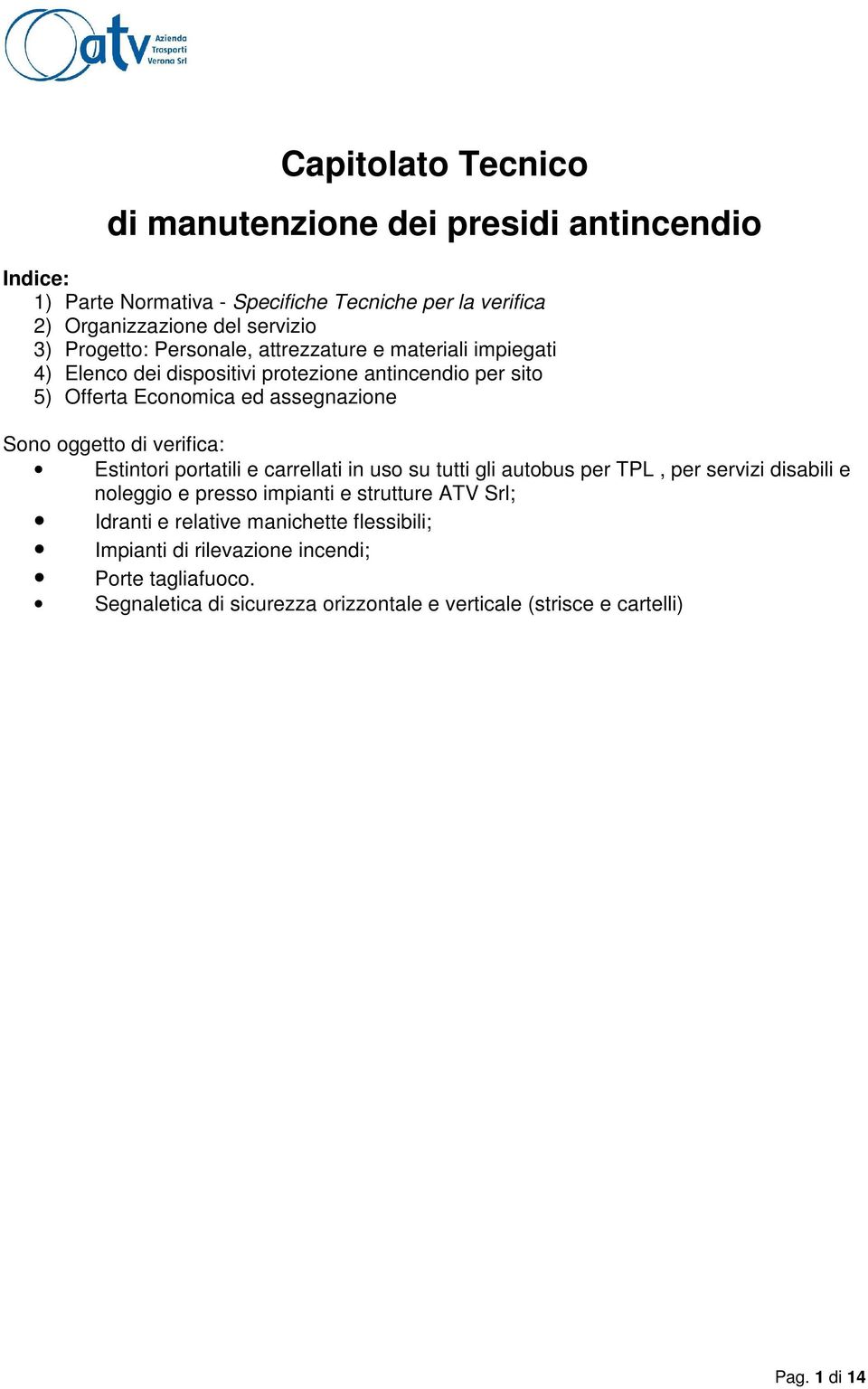 oggetto di verifica: Estintori portatili e carrellati in uso su tutti gli autobus per TPL, per servizi disabili e noleggio e presso impianti e strutture ATV Srl;